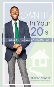 portada Own It In Your 20's: Guide to Homeownership for the Millennial (in English)