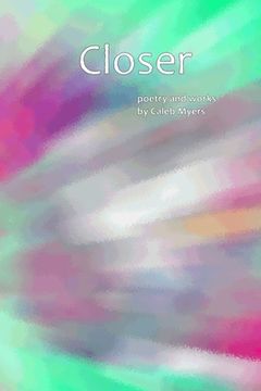 portada Closer: Poetry and Works by Caleb Myers