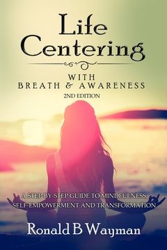 portada Life Centering with Breath & Awareness: A Step-by-Step Guide to Self-Empowerment and Transformation (en Inglés)