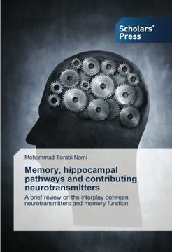 portada Memory, hippocampal pathways and contributing neurotransmitters: A brief review on the interplay between neurotransmitters and memory function