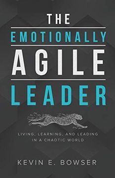 portada The Emotionally Agile Leader: Living, Learning, and Leading in a Chaotic World 