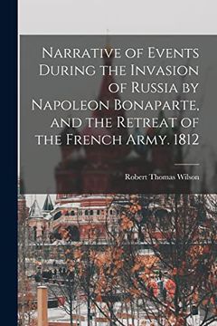 portada Narrative of Events During the Invasion of Russia by Napoleon Bonaparte, and the Retreat of the French Army. 1812 (in English)
