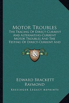 portada motor troubles: the tracing of direct-current and alternating-current motor troubles and the testing of direct-current and alternating (in English)