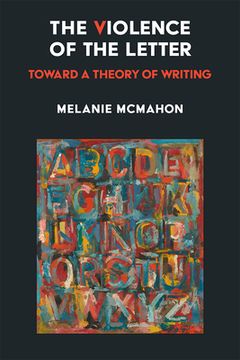 portada The Violence of the Letter: Toward a Theory of Writing (en Inglés)