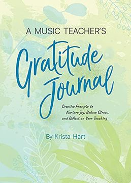 portada A Music Teacher's Gratitude Journal: Creative Prompts to Nurture Joy, Reduce Stress, and Reflect on Your Teaching (en Inglés)