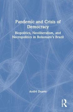 portada Pandemic and Crisis of Democracy: Biopolitics, Neoliberalism, and Necropolitics in Bolsonaro’S Brazil (en Inglés)