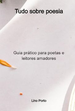 portada Tudo Sobre Poesia - Guia Prático Para Poetas e Leitores Amadores (en Portugués)
