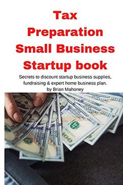 portada Tax Preparation Small Business Startup book: Secrets to discount startup business supplies, fundraising & expert home business plan (en Inglés)