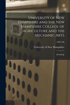 portada University of New Hampshire and the New Hampshire College of Agriculture and the Mechanic Arts: [catalog]; 1901/02 (en Inglés)