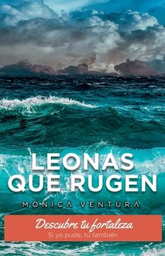 portada Leonas que Rugen.: Descubre tu fortaleza. Si yo pude, tú también. (in Spanish)