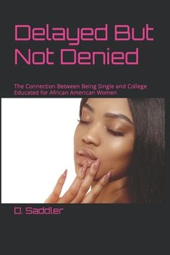 portada Delayed But Not Denied: The Connection Between Being Single and College Educated for African American Women (en Inglés)