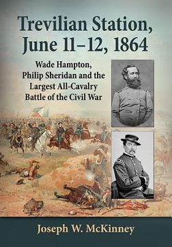 portada Trevilian Station, June 11-12, 1864: Wade Hampton, Philip Sheridan and the Largest All-Cavalry Battle of the Civil War (en Inglés)