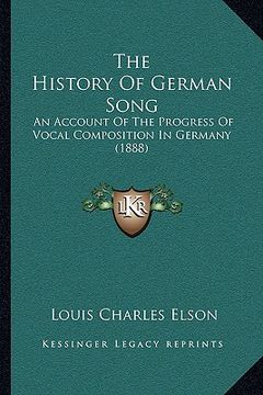 portada the history of german song: an account of the progress of vocal composition in germany (1888) (en Inglés)