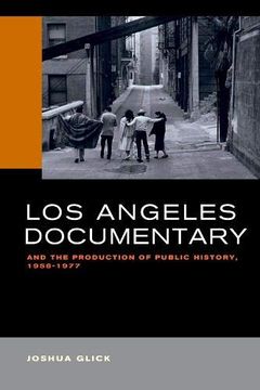 portada Los Angeles Documentary and the Production of Public History, 1958-1977 (en Inglés)