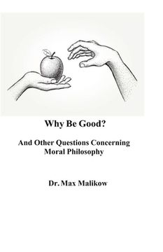 portada Why Be Good? And Other Questions Concerning Moral Philosophy (en Inglés)