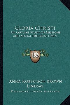 portada gloria christi: an outline study of missions and social progress (1907) (in English)