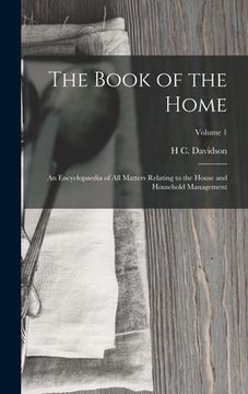 portada The Book of the Home: An Encyclopaedia of All Matters Relating to the House and Household Management; Volume 1 (en Inglés)