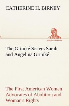 portada the grimk sisters sarah and angelina grimk: the first american women advocates of abolition and woman's rights (en Inglés)