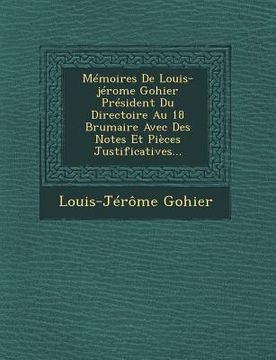 portada Memoires de Louis-Jerome Gohier President Du Directoire Au 18 Brumaire Avec Des Notes Et Pieces Justificatives... (en Francés)