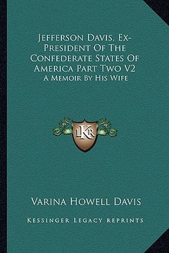 portada jefferson davis, ex-president of the confederate states of america part two v2: a memoir by his wife (en Inglés)