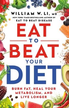portada Eat to Beat Your Diet: Burn Fat, Heal Your Metabolism, and Live Longer (en Inglés)
