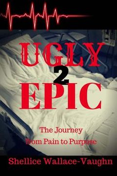 portada Ugly 2 Epic: The Journey from Pain to Purpose (en Inglés)
