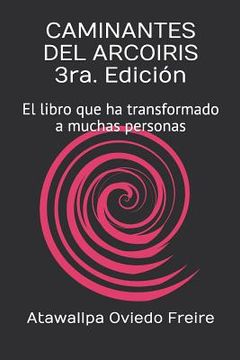 portada Caminantes del Arcoiris 3Ra. Edición: El Libro que ha Transformado a Muchas Personas (in Spanish)