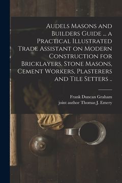 portada Audels Masons and Builders Guide ... a Practical Illustrated Trade Assistant on Modern Construction for Bricklayers, Stone Masons, Cement Workers, Pla