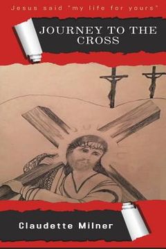 portada Journey to the Cross: Jesus thought My Life for Yours (en Inglés)