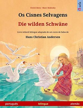 portada Os Cisnes Selvagens - die Wilden Schwäne (Português - Alemão): Livro Infantil Bilingue Adaptado de um Conto de Fadas de Hans Christian Andersen (Sefa Livros Ilustrados em Duas Línguas) (en Portugués)