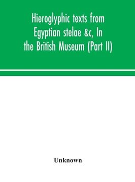 portada Hieroglyphic Texts From Egyptian Stelae &c, in the British Museum (Part ii) (en Inglés)