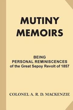 portada Mutiny Memoirs: Being Personal Reminiscences of the Great Sepoy Revolt of 1857 (en Inglés)