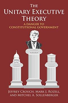 portada The Unitary Executive Theory: A Danger to Constitutional Government (en Inglés)