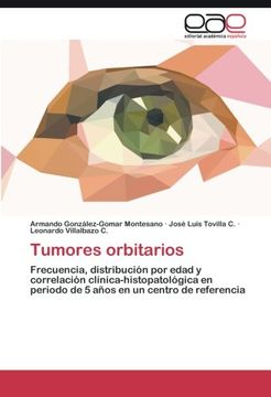portada Tumores orbitarios: Frecuencia, distribución por edad y correlación clínica-histopatológica en periodo de 5 años en un centro de referencia (Spanish Edition)