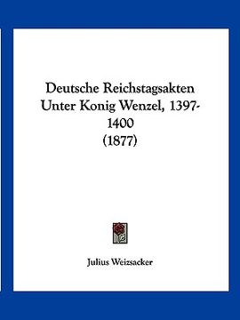 portada Deutsche Reichstagsakten Unter Konig Wenzel, 1397-1400 (1877) (in German)