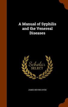 portada A Manual of Syphilis and the Venereal Diseases (en Inglés)