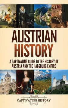 portada Austrian History: A Captivating Guide to the History of Austria and the Habsburg Empire