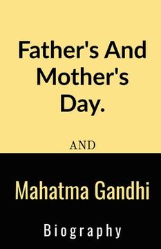 portada Father's And Mother's Day And Mahatma Gandhi Biography.: Father's And Mother's Day And Mahatma Gandhi Biography.