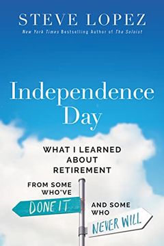 portada Independence Day: What i Learned About Retirement From Some Who’Ve Done it and Some who Never Will (en Inglés)