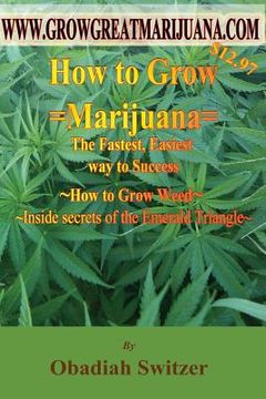 portada How to Grow Marijuana - The Fastest Easiest way to success: Inside Secrets of the Emerald Triangle (en Inglés)
