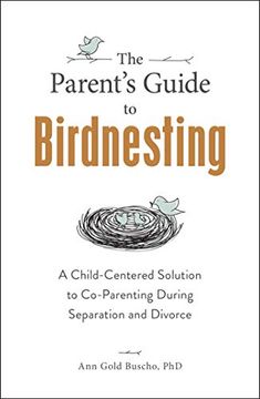 portada The Parent'S Guide to Birdnesting: A Child-Centered Solution to Co-Parenting During Separation and Divorce (in English)