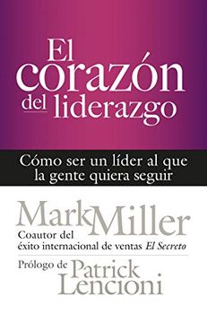 portada El Corazón del Liderazgo: Cómo ser un Líder que la Gente Quiera Seguir (in Spanish)