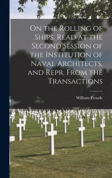 On the Rolling of Ships. Read at the Second Session of the Institution of Naval Architects, and Repr. From the Transactions (en Inglés)