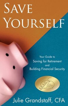 portada Save Yourself: Your Guide to Saving for Retirement and Building Financial Security (en Inglés)