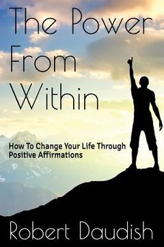 portada The Power From Within: How To Change Your Life Through Positive Affirmations (en Inglés)