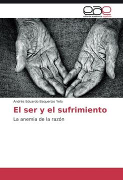 portada El ser y el sufrimiento: La anemia de la razón (Spanish Edition)