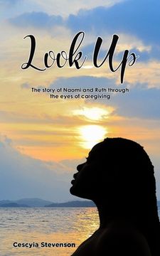 portada Look Up!: The story of Naomi and Ruth through the eyes of caregiving (en Inglés)