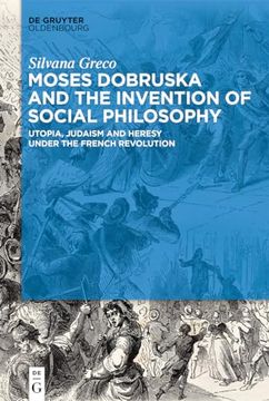 portada Moses Dobruska and the Invention of Social Philosophy Utopia, Judaism, and Heresy Under the French Revolution 