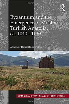 portada Byzantium and the Emergence of Muslim-Turkish Anatolia, ca. 1040-1130 (Birmingham Byzantine and Ottoman Studies)