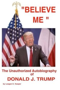 portada " Believe Me " - The Unauthorized Autobiography of Donald J. Trump